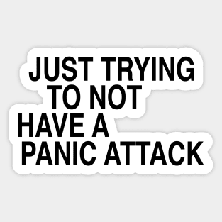 Just trying to not have a panic attack Sticker